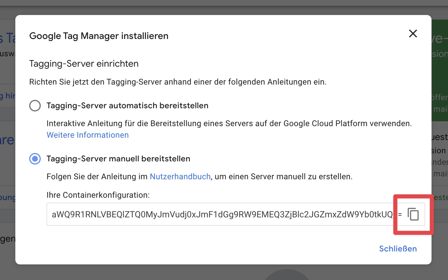 Screenshot of the 'Install Google Tag Manager' dialog with options for setting up a tagging server. There are two options: 'Automatically deploy tagging server' with a subtext describing an interactive guide for deployment on the Google Cloud Platform, and 'Manually deploy tagging server,' followed by a prompt to follow the user manual to manually create the server. Below, a container configuration is displayed with a long alphanumeric code. A close button is at the bottom of the dialog.